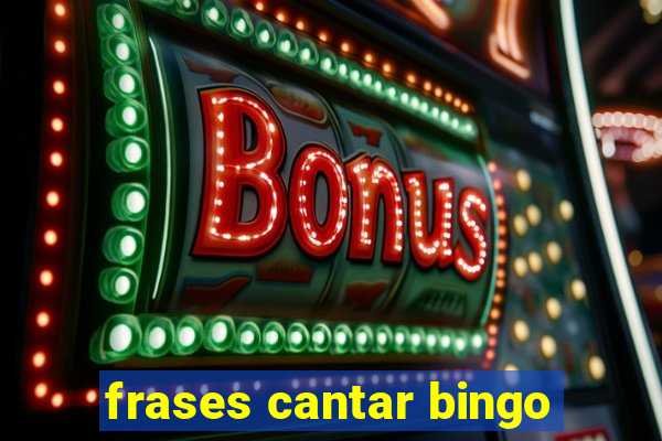 frases cantar bingo